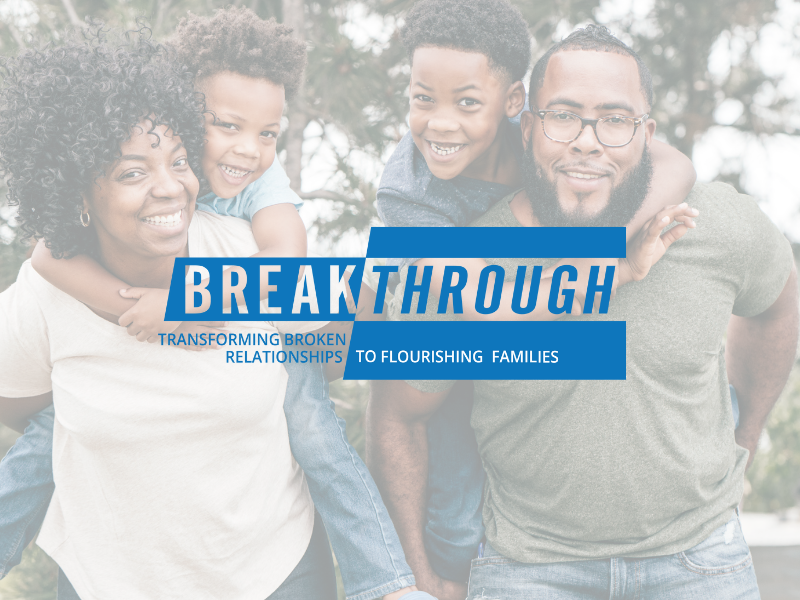 Breakthrough Transforming Broken Relationships Into Flourishing Families