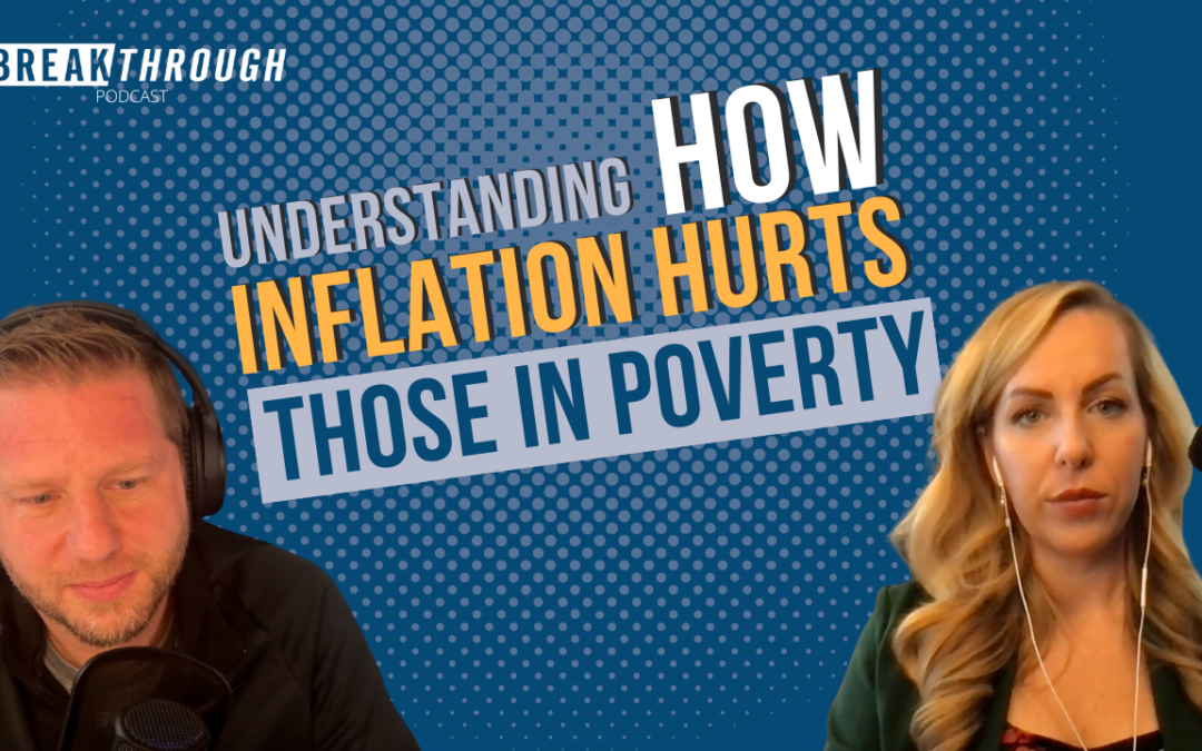Understanding How Inflation Impacts Those In Poverty | Breakthrough Podcast Episode 1