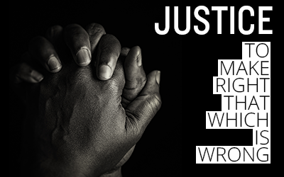 Justice - to make right that which is wrong